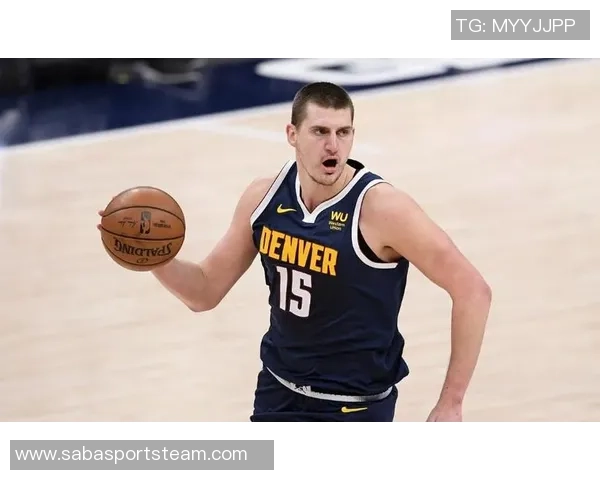 约基奇双加时拼搏45分钟毫无疲惫感展现超强体能与意志力